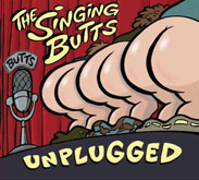 'The Singing Butts: Unplugged' DVD cover illustration with three characters, pants down, 
                            and bare backsides on a stage facing a microphone